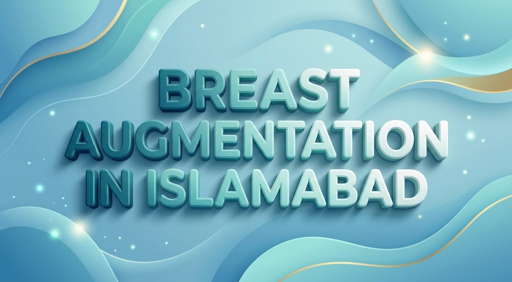 Breast Augmentation in Islamabad